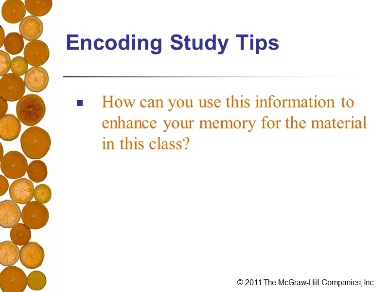 Encoding Study Tips How can you use this information to enhance your memory for